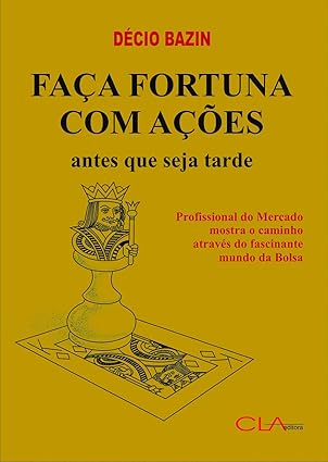 Faça Fortuna com Ações - Décio Bazin Faça Fortuna com Ações - Décio Bazin