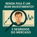 Renda Fixa É Bom Investimento? 3 Verdades Escondidas 5 Renda Fixa é Um Bom Investimento. 3 Segredos do Mercado.
