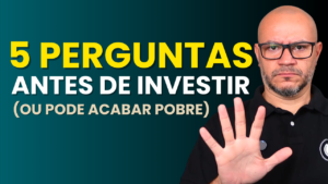 Você deve fazer essas 5 perguntas antes de começar a investir