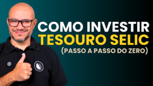 Como investir no Tesouro Selic em 2026 - Passo a Passo do Zero