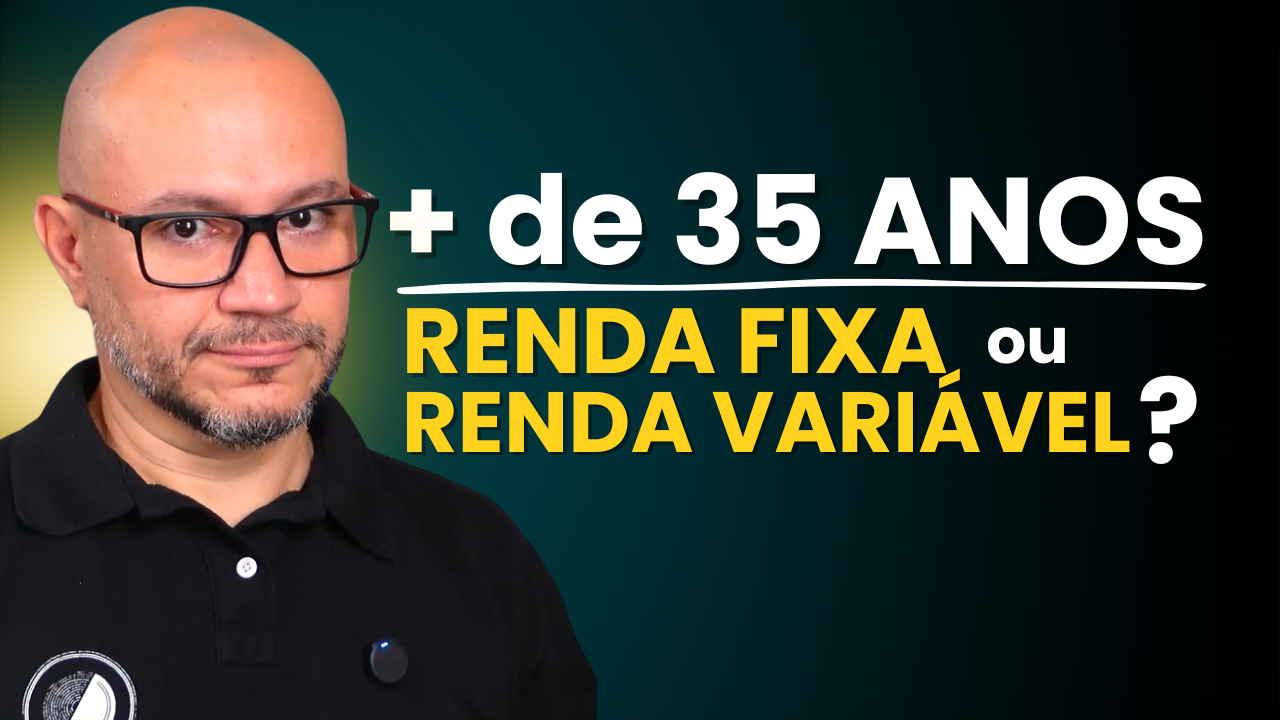 Mais de 35 anos, como investir, renda fixa ou variável