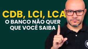 Explicação completa sobre CDBs, LCIs, LCAs e RDBs