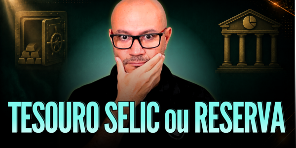 Tesouro Reserva ou Tesouro Selic