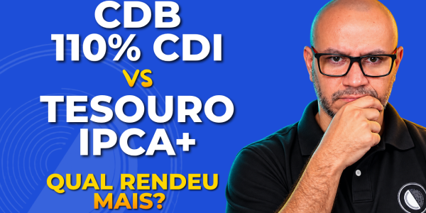 CDB 110 do CDI ou Tesouro IPCA+