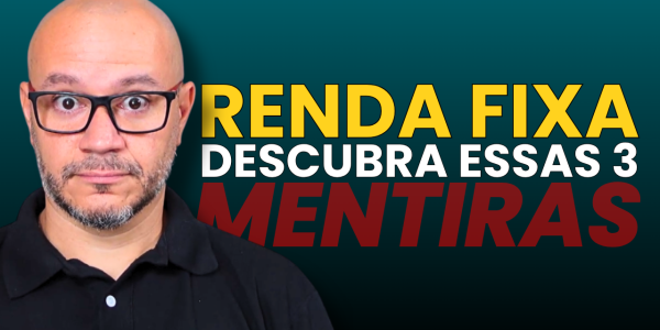 3 Verdades sobre Renda Fixa que Ninguém Conta