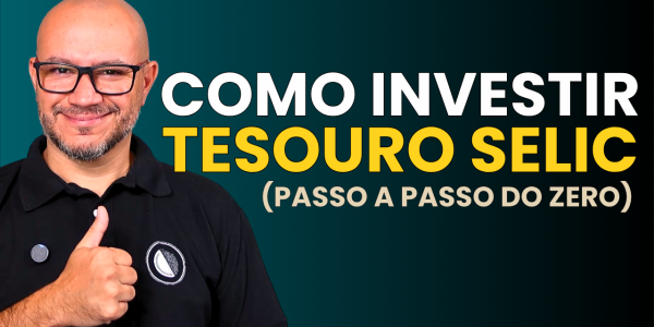 Como investir no Tesouro Selic em 2026 - Passo a Passo do Zero