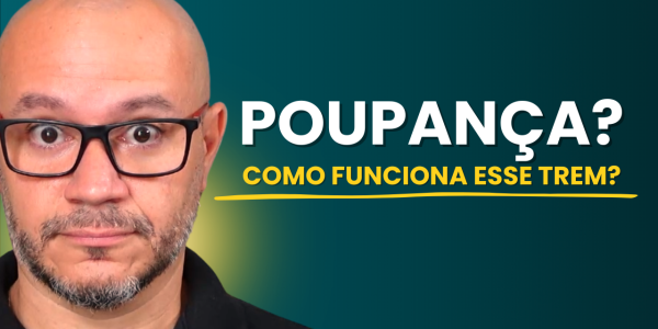 Poupança - Como Esse Investimento Realmente Funciona